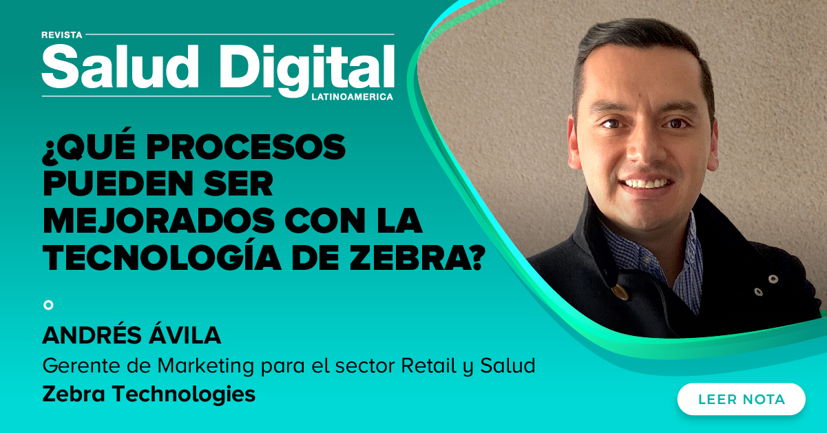 EDICION 11 - Andrés Ávila, Senior Manager Solutions Marketing LATAM de Zebra Technologies 